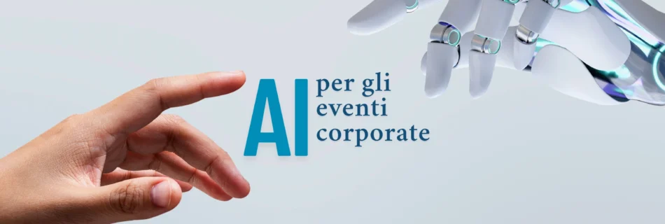 Mano umana e mano robotica con scritta AI per gli eventi corporate